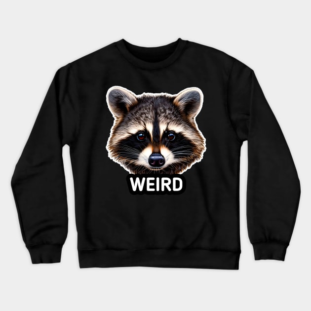 Weird - Trash Panda Raccoon Crewneck Sweatshirt by MaystarUniverse